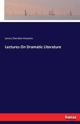 Lectures On Dramatic Literature(English, Paperback, Knowles James Sheridan)