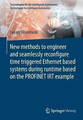 New methods to engineer and seamlessly reconfigure time triggered Ethernet based systems during runtime based on the PROFINET IRT example(English, Paperback, Wisniewski Lukasz)