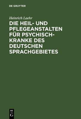 Die Heil- und Pflegeanstalten fuer Psychisch-Kranke des deutschen Sprachgebietes(German, Hardcover, Laehr Heinrich)