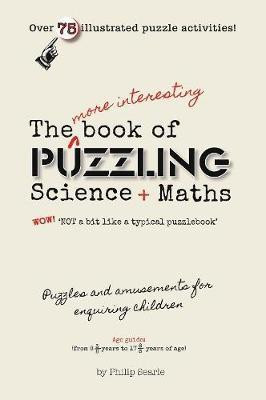 The More Interesting Book of Puzzling Science + Maths(English, Paperback, Searle Philip)