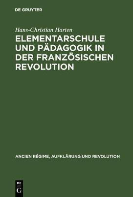 Elementarschule und Paedagogik in der Franzoesischen Revolution(German, Hardcover, Harten Hans-Christian)