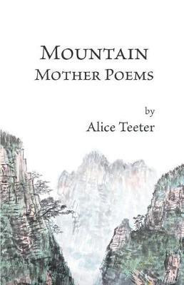 Mountain Mother Poems(English, Paperback, Teeter Alice)