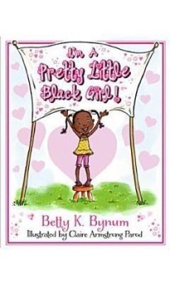 I'm a Pretty Little Black Girl! Volume 1(English, Hardcover, Bynum Betty K.)