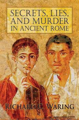 Secrets, Lies, and Murder in Ancient Rome(English, Paperback, Waring Richard Dr PhD)