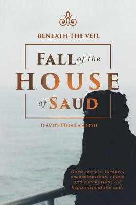 Beneath the Veil Fall of the House of Saud(English, Paperback, Oualaalou David)