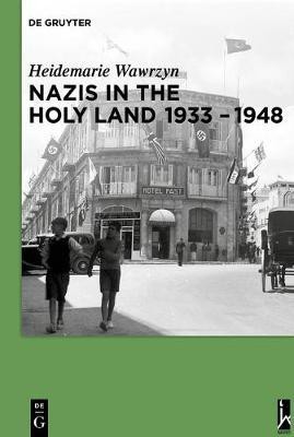 Nazis in the Holy Land 1933-1948(English, Electronic book text, Wawrzyn Heidemarie)