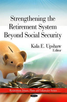 Strengthing the Retirement System Beyond Social Security(English, Hardcover, Upshaw Kala E)