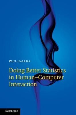 Doing Better Statistics in Human-Computer Interaction(English, Hardcover, Cairns Paul)