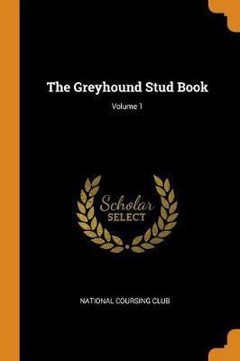 The Greyhound Stud Book; Volume 1(English, Paperback, unknown)