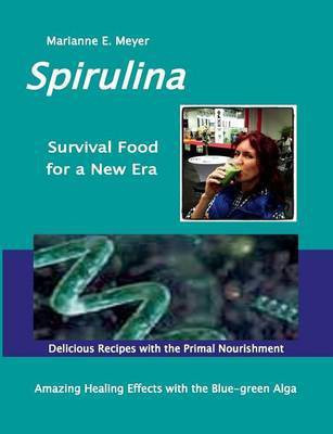 SPIRULINA Survival Food for a New Era(English, Paperback, Meyer Marianne E)