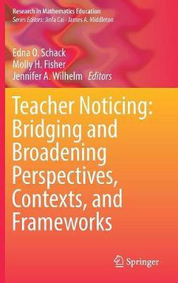 Teacher Noticing: Bridging and Broadening Perspectives, Contexts, and Frameworks(English, Hardcover, unknown)