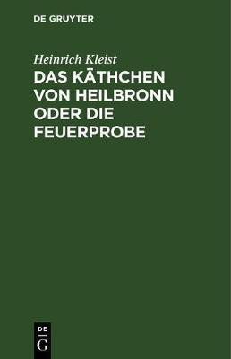 Das Kaethchen von Heilbronn oder die Feuerprobe(German, Hardcover, Kleist Heinrich)