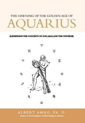 The Dawning of the Golden Age of Aquarius(English, Hardcover, AMAO Albert)
