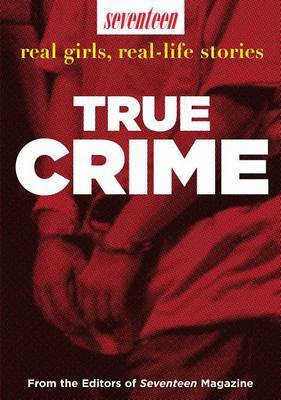 Seventeen Real Girls, Real-Life Stories: True Crime(English, Electronic book text, Seventeen Magazine)