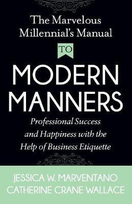 The Marvelous Millennial's Manual To Modern Manners(English, Paperback, Marventano Jessica W.)