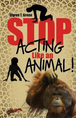 Stop Acting Like an Animal!(English, Paperback, Green Elgren T)