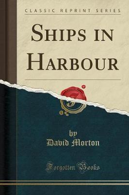 Ships in Harbour (Classic Reprint)(English, Paperback, Morton David)