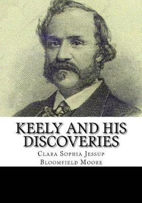 Keely and His Discoveries(English, Paperback, Moore Clara Sophia Jessup Bloomfield)