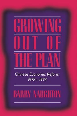 Growing Out of the Plan  - Chinese Economic Reform, 1978 1993(English, Hardcover, Naughton Barry)