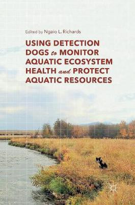 Using Detection Dogs to Monitor Aquatic Ecosystem Health and Protect Aquatic Resources(English, Hardcover, unknown)