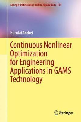 Continuous Nonlinear Optimization for Engineering Applications in GAMS Technology(English, Hardcover, Andrei Neculai)