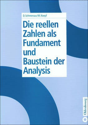 Die Reellen Zahlen ALS Fundament Und Baustein Der Analysis(German, Hardcover, Schmersau Dieter)