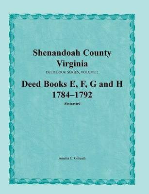 Shenandoah County, Virginia, Deed Book Series, Volume 2, Deed Books E, F, G, H 1784-1792(English, Paperback, Gilreath Amelia C)
