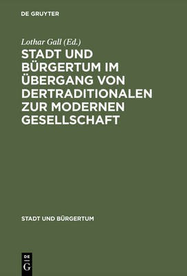 Stadt Und Buergertum Im UEbergang Von Der Traditionalen Zur Modernen Gesellschaft(German, Hardcover, unknown)