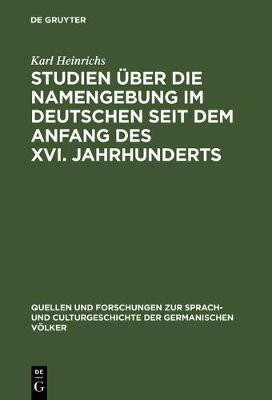 Studien ueber die Namengebung im Deutschen seit dem Anfang des XVI. Jahrhunderts(German, Hardcover, Heinrichs Karl)