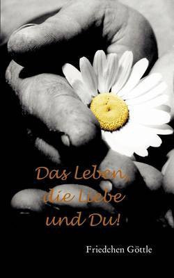 Das Leben, die Liebe und Du(German, Paperback, Goettle Friedchen)