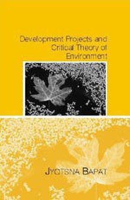 Development Projects and A Critical Theory of Environment(English, Hardcover, Bapat Jyotsna C)