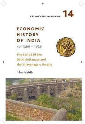 A People`s History of India 14 - - Economic History of India, AD 1206-1526, The Period of the Delhi(English, Paperback, Habib Irfan)