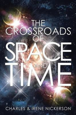 The Crossroads of Space and Time(English, Paperback, Nickerson Charles)