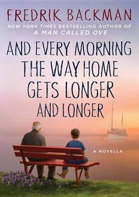 And Every Morning the Way Home Gets Longer and Longer(English, Electronic book text, Backman Fredrik)