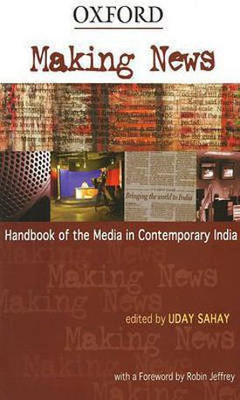 Making News  - Handbook of the Media in Contemporary India(English, Paperback, Sahay Uday)