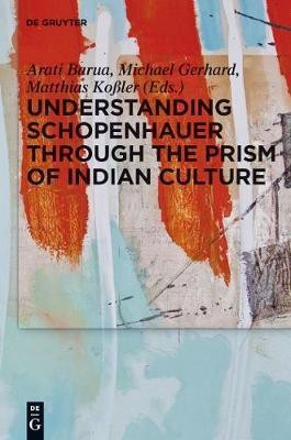 Understanding Schopenhauer through the Prism of Indian Culture(English, Electronic book text, unknown)