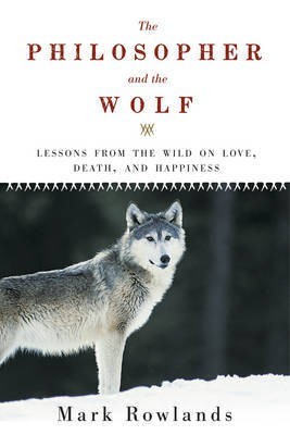 The Philosopher and the Wolf(English, Electronic book text, Rowlands Mark Professor of Philosophy)