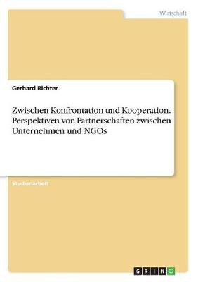 Zwischen Konfrontation und Kooperation. Perspektiven von Partnerschaften zwischen Unternehmen und NGOs(German, Paperback, Richter Gerhard Author)