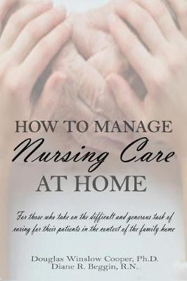 How to Manage Nursing Care at Home(English, Paperback, Cooper Douglas Winslow PhD)