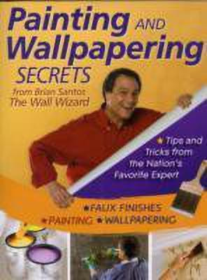 Painting and Wallpapering Secrets from Brian Santos, the Wall Wizard(English, Paperback, Santos Brian)