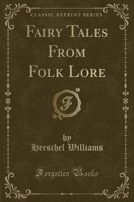Fairy Tales from Folk Lore (Classic Reprint)(English, Paperback, Williams Herschel)