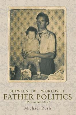 Between Two Worlds of Father Politics(English, Electronic book text, Rush Michael)