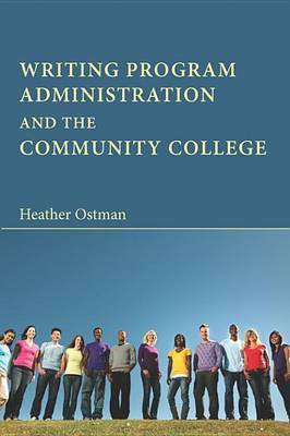 Writing Program Administration and the Community College(English, Electronic book text, Ostman Heather)