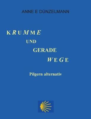Krumme und gerade Wege(German, Paperback, Dunzelmann Anne E)