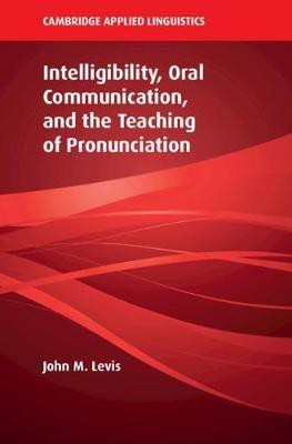 Intelligibility, Oral Communication, and the Teaching of Pronunciation(English, Hardcover, Levis John M.)