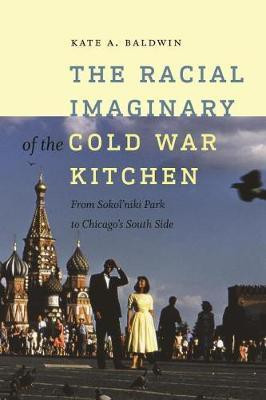 The Racial Imaginary of the Cold War Kitchen(English, Hardcover, Baldwin Kate A.)