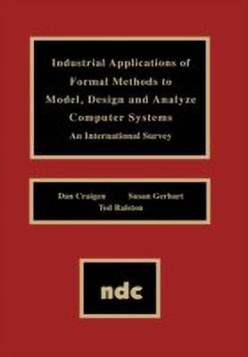 Industrial Applications of Formal Methods to Model, Design and Analyze Computer Systems(English, Hardcover, Craigen Dan)