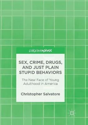 Sex, Crime, Drugs, and Just Plain Stupid Behaviors(English, Paperback, Salvatore Christopher)