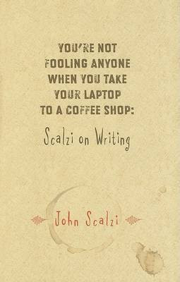 You're Not Fooling Anyone When You Take Your Laptop to a Coffee Shop(English, Hardcover, Scalzi John)