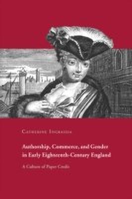 Authorship, Commerce, and Gender in Early Eighteenth-Century England  - A Culture of Paper Credit(English, Hardcover, Ingrassia Catherine)